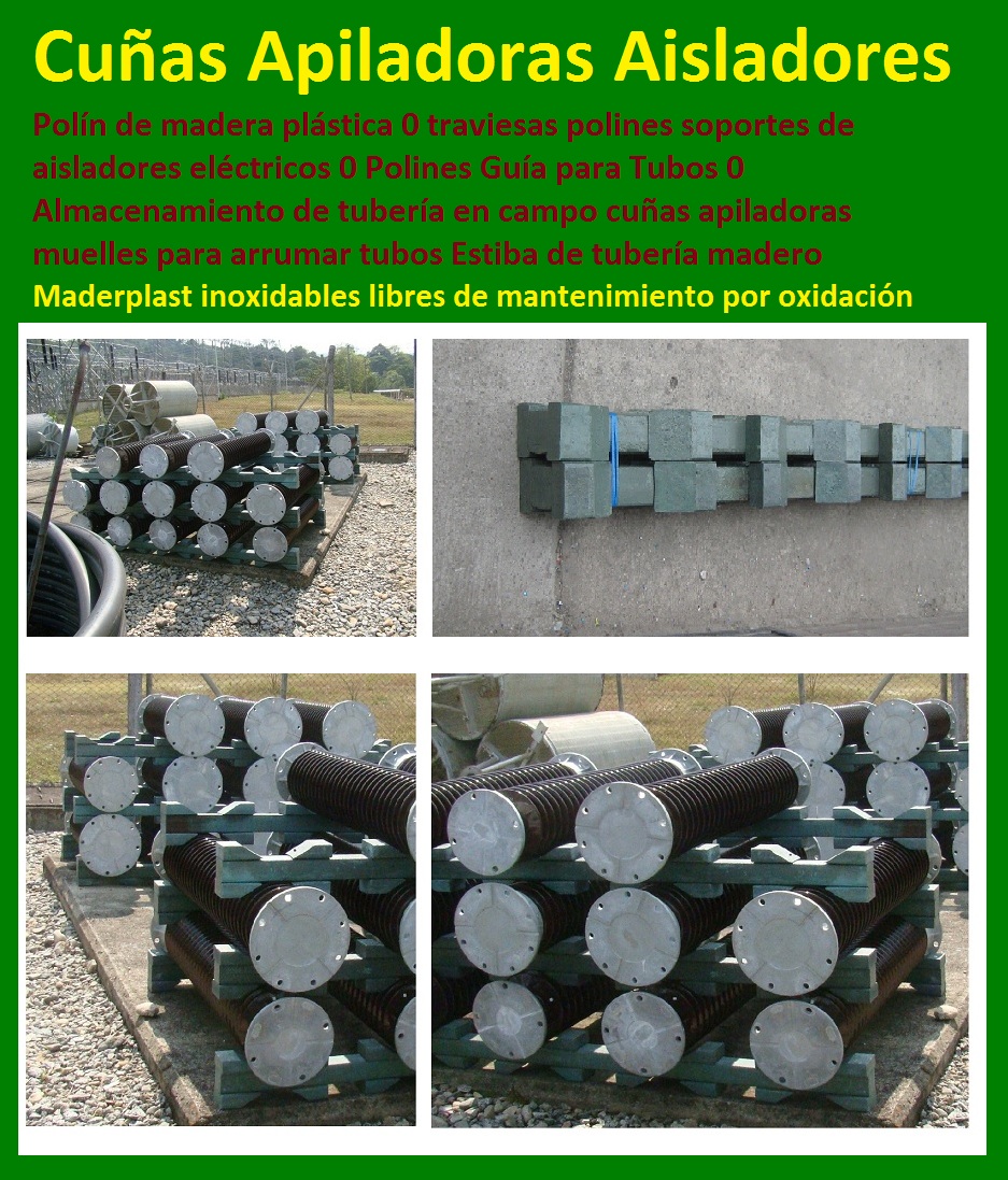 Polín de madera plástica 0 traviesas polines soportes de aisladores eléctricos 0 Polines Guía para Tubos 0 Almacenamiento de tubería en campo cuñas apiladoras muelles para arrumar tubos Estiba de tubería madero Polín de madera plástica 0 traviesas polines soportes de aisladores eléctricos 0 Polines Guía para Tubos 0 Almacenamiento de tubería en campo cuñas apiladoras muelles para arrumar tubos Estiba de tubería madero